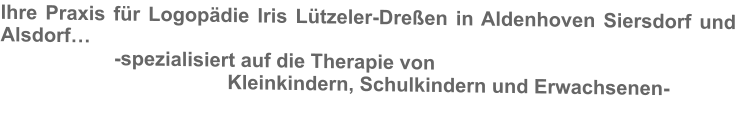 Ihre Praxis fr Logopdie Iris Ltzeler-Dreen in Aldenhoven Siersdorf und Alsdorf -spezialisiert auf die Therapie von  Kleinkindern, Schulkindern und Erwachsenen-